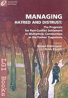 Managing Hatred and Distrust: The Prognosis for Post-Conflict Settlement in Multiethnic Communities in the Former Yugoslavia