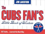 The Cubs Fan's Little Book of Wisdom, Second Edition: 101 Truths...Learned the Hard Way (Little Book of Wisdom (Taylor))