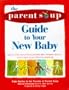 The Parent Soup A-To-Z Guide to Your New Baby: Advice That Works from Parent's Who've Been There - From Anger to Pacifiers to Weaning