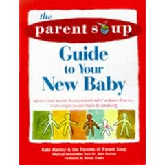 The Parent Soup A-To-Z Guide to Your New Baby: Advice That Works from Parent's Who've Been There - From Anger to Pacifiers to Weaning