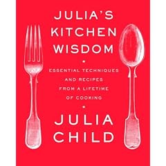 Julia's Kitchen Wisdom: Essential Techniques and Recipes from a Lifetime of Cooking (Paperback)