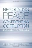 Negotiating peace and confronting corruption : challenges for postconflict societies