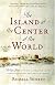 The Island at the Center of the World