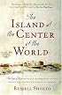 The Island at the Center of the World: The Epic Story of Dutch Manhattan and the Forgotten Colony That Shaped America