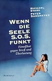 Wenn die Seele SOS funkt - Fitnesskur gegen Stre&szlig; und &Uuml;berlastung - Michael Stark, Peter Sandmeyer