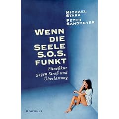 Wenn die Seele SOS funkt. Fitnesskur gegen Stre� und �berlastung
