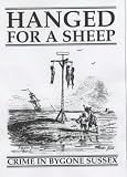 Hanged for a Sheep: Crime in Bygone Sussex