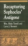 Recapturing Sophocles' Antigone (Greek Studies : Interdisciplinary Approaches)