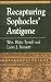 Books : Recapturing Sophocles' Antigone (Greek Studies : Interdisciplinary Approaches)