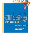 Clicking With Your Dog: Step-By-Step in Pictures (Karen Pryor Clicker Books) by Peggy Tillman