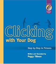 Clicking with Your Dog: Step-By-Step in Pictures