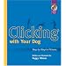 Clicking with Your Dog: Step-By-Step in Pictures (Karen Pryor Clicker Books)