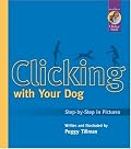 Clicking With Your Dog: Step-By-Step in Pictures (Karen Pryor Clicker Books)
