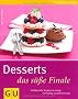 Desserts - das s��e Finale: Verf�hrerische Rezepte von cremig bis fruchtig, von hei� bis eiskalt (GU einfach clever Relaunch 2007)