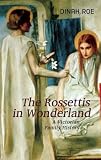 The Rossettis in wonderland : a Victorian family history