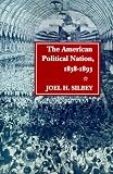The American Political Nation, 1838-1893 (Stanford Studies in the New Political Hi)