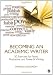 Becoming an Academic Writer: 50 Exercises for Paced, Productive, and Powerful Writing Becoming an Academic Writer: 50 Exercises for Paced, Productive, and Powerful Writing