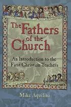 The Fathers of the Church: An Introduction to the First Christian Teachers