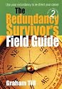 The Redundancy Survivor's Field Guide: Use Your Redundancy to Take Command of Your Own Career