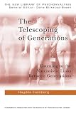 The Telescoping of Generations: Listening to the Narcissistic Links between Generations (The New Library of Psychoanalysis)