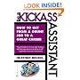 Be a Kickass Assistant: How to Get from a Grunt Job to a Great Career