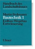Bautechnik I. Erdbau, Wegebau, Entwässerung