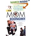 The Mom Economy: 6The Mothers's Guide to Getting Family-Friendly Work
