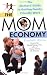 The Mom Economy: The Mothers's Guide to Getting Family-Friendly Work