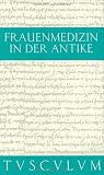 Frauenmedizin in der Antike.