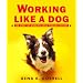 Working Like a Dog: The Story of Working Dogs through History (Aspca Henry Bergh Children's Book Awards (Awards))