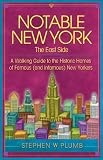 Notable New York: The East Side: A Walking Guide to the Historic Homes of Famous (and Infamous) New Yorkers (Notable New York series)