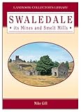 Swaledale : its mines and smelt mills