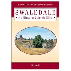 Swaledale, Its Mines and Smeltmills (Landmark Collectors Library)