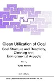 Clean Utilization of Coal: Coal Structure and Reactivity, Cleaning and Environmental Aspects (NATO Science Series C: (closed))