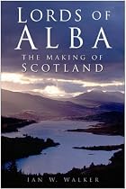 Lords of Alba: The Making of Scotland