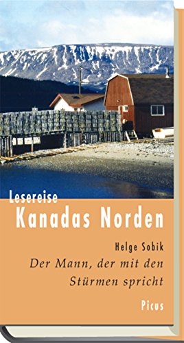 Lesereise Kanadas Norden: Der Mann, der mit den Stürmen spricht (Picus Lesereisen) (German Edition)