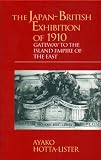 The Japan-British Exhibition of 1910: Gateway to the Island Empire of the East (Meiji Series, 8)