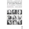 Petit lexique philosophique de l'anarchisme. De Proudhon � Deleuze