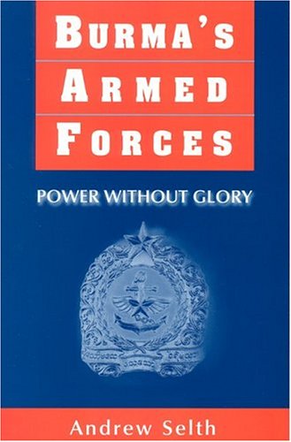Burma's Armed Forces: Power Without Glory