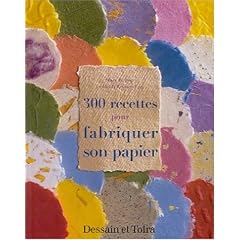 300 recettes pour fabriquer son papier