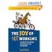 The Joy of Not Working:  A Book for the Retired, Unemployed and Overworked- 21st Century Edition