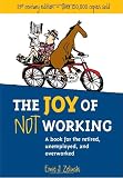 The Joy of Not Working: 21st Century Edition-A Book for the Retired, Unemployed, and Overworked