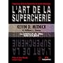 L'art de la supercherie : Les r�v�lations du plus &hellip de Kevin D. Mitnick