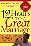 12 Hours to a Great Marriage: A Step-by-step Guide for Making Love Last