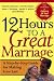Books : 12 Hours to a Great Marriage: A Step-by-step Guide for Making Love Last