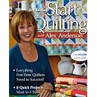 Start Quilting with Alex Anderson, 3rd Edition: Everything First-Time Quilters Need to... by Alex Anderson
