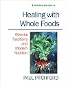 Healing With Whole Foods: Oriental Traditions and Modern Nutrition