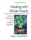 Healing With Whole Foods: Asian Traditions and Modern Nutrition (3rd Edition)