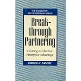 Breakthrough Partnering: Creating a Collective Enterprise Advantage (Executive Breakthrough)