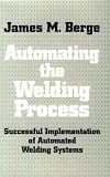Automating the Welding Process: Successful Implementation of Automated Welding Systems